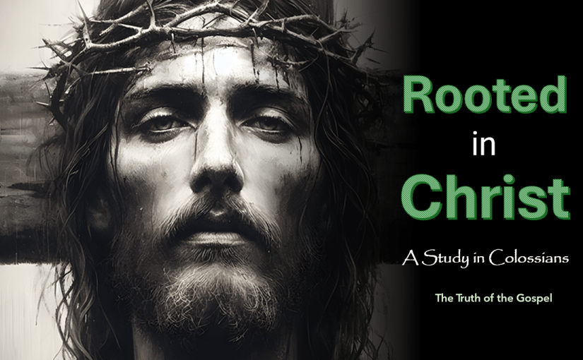 Rooted in Christ – The Truth of the&nbsp;Gospel