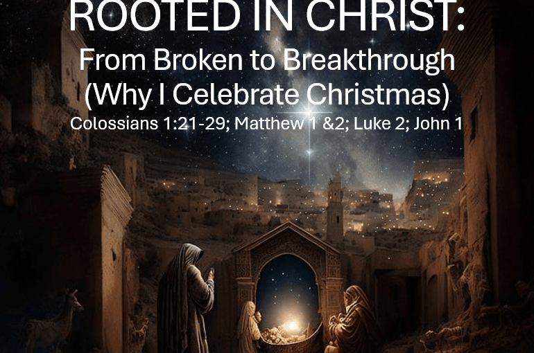 Rooted In Christ: From Broken to Breakthrough (Why I Still Believe in&nbsp;Christmas)
