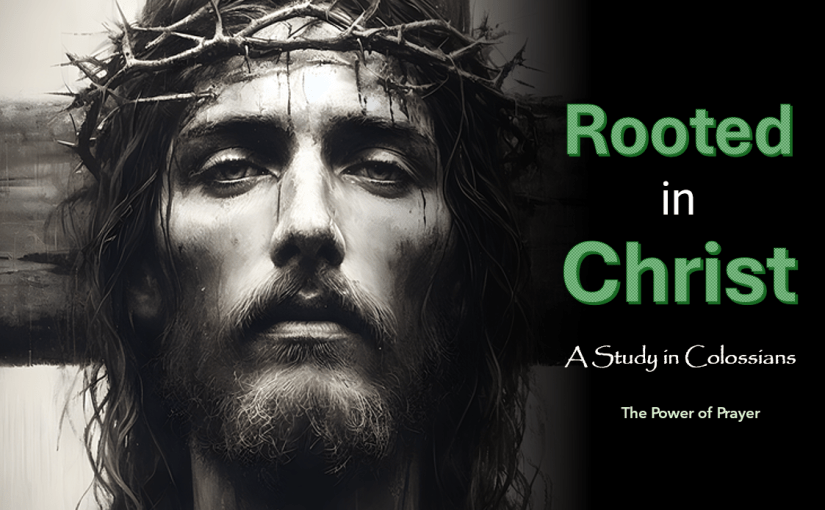 Rooted in Christ – The Power of&nbsp;Prayer