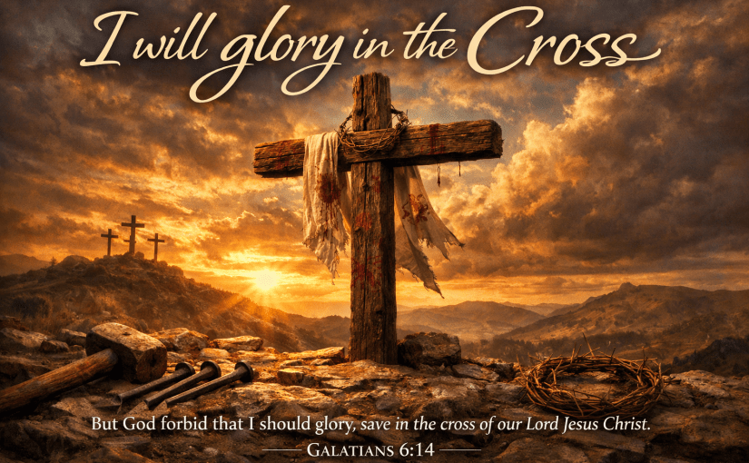 I Will Glory in The&nbsp;Cross